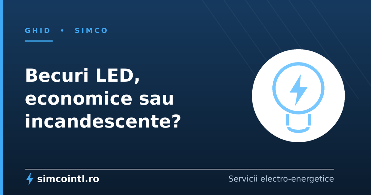 Becuri LED, economice sau incandescente. Care consumă mai puțin și cum alegi corect