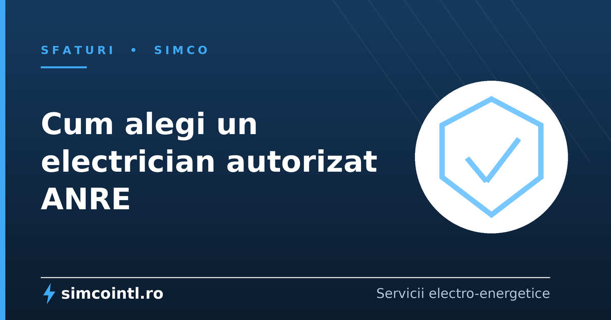 Cum alegi un electrician bun și de ce contează autorizarea ANRE